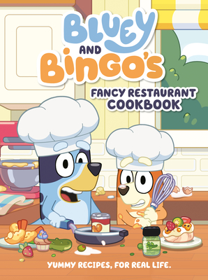 Bluey and Bingo's Fancy Restaurant Cookbook: Yummy Recipes, for Real Life By Penguin Young Readers Licenses Cover Image