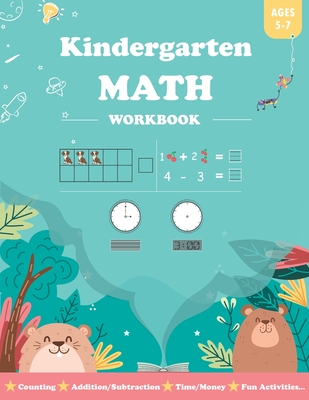Kindergarten Math Workbook Age 5-7: For Kindergarten and 1st Graders, Contains Addition and Subtraction, Counting, Number Recognition, Time, Money, Co Cover Image