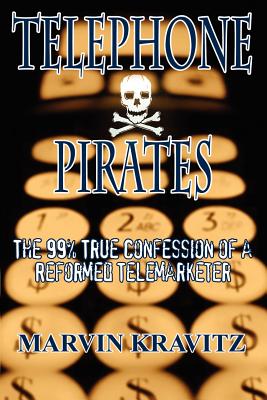 Telephone Pirates: The 99% True Confession of a Reformed Telemarketer By Marvin Kravitz Cover Image