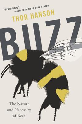 Buzz: The Nature and Necessity of Bees By Thor Hanson Cover Image