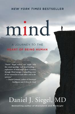 Mind: A Journey to the Heart of Being Human (Norton Series on Interpersonal Neurobiology)