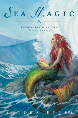 Sea Magic: Connecting with the Ocean's Energy By Sandra Kynes Cover Image
