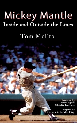 Mickey Mantle: Inside and Outside the Lines By Tom Molito, Charlie Daniels (Foreword by) Cover Image