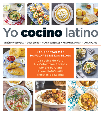Yo cocino latino: Las mejores recetas de cinco populares blogs de cocina hispana / I Cook Latin Food: The Best Recipes from 5 Popular Hispanic Cooking Bl Cover Image