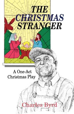 The Christmas Stranger: A One-Act Christmas Play By Charles Byrd Cover Image