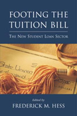 Footing the Tuition Bill: The New Student Loan Sector By Frederick M. Hess (Editor) Cover Image