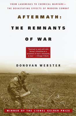 Aftermath: The Remnants of War: From Landmines to Chemical Warfare--The Devastating Effects of Modern Combat By Donovan Webster Cover Image