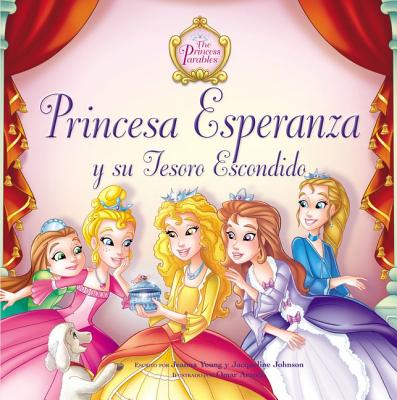 Princesa Esperanza Y Su Tesoro Escondido = Princess Hope and the Hidden Treasure (Princess Parables)