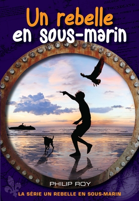 Un Rebelle En Sous-Marin By Philip Roy Cover Image