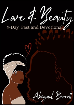Love and Beauty: 5-Day Fast and Devotional: Reflections on Divine Love and Beauty Manifested in Christian Fellowship Cover Image