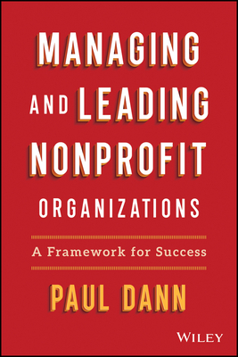 Managing and Leading Nonprofit Organizations: A Framework for Success By Paul L. Dann Cover Image