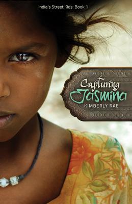 Capturing Jasmina (India's Street Kids Book 1) By Kimberly Rae Cover Image
