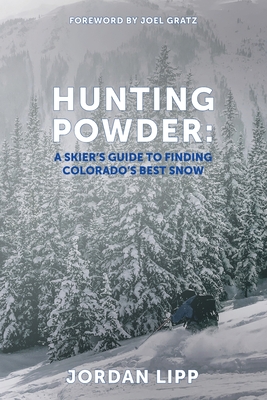 Hunting Powder: A Skier's Guide to Finding Colorado's Best Snow Cover Image