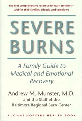 Severe Burns: A Family Guide to Medical and Emotional Recovery (Johns Hopkins Press Health Books)