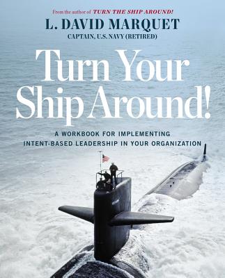 Turn Your Ship Around!: A Workbook for Implementing Intent-Based Leadership in Your Organization Cover Image