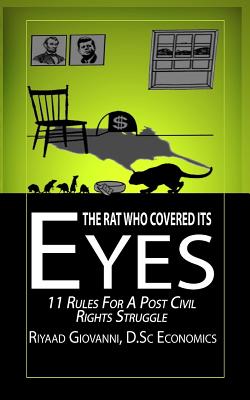 The Rat Who Covered Its Eyes: 11 Rules For A Post Civil Rights Struggle Cover Image