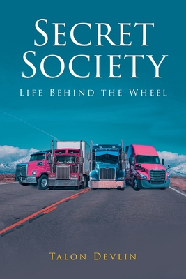 Secret Society: Life Behind the Wheel By Talon Devlin Cover Image