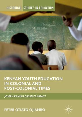 Kenyan Youth Education in Colonial and Post-Colonial Times: Joseph Kamiru Gikubu's Impact (Historical Studies in Education) Cover Image
