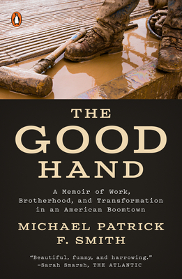 The Good Hand: A Memoir of Work, Brotherhood, and Transformation in an American Boomtown Cover Image