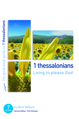 1 Thessalonians: Living to Please God: Seven Studies for Individuals or Groups (Good Book Guides) Cover Image