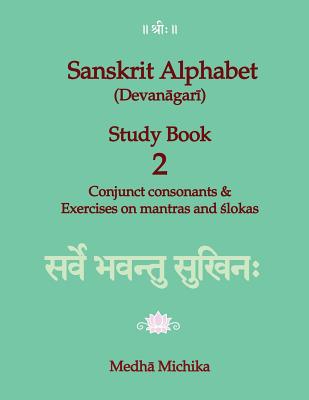 Sanskrit Alphabet (Devanagari) Study Book Volume 2 Conjunct consonants & Exercises on mantras and slokas By Medha Michika Cover Image