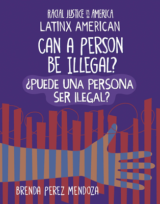 Can a Person Be Illegal? / ¿Puede Una Persona Ser Ilegal? By Brenda Perez Mendoza Cover Image
