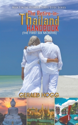 The Retire-in-Thailand Handbook (The First Six Months)