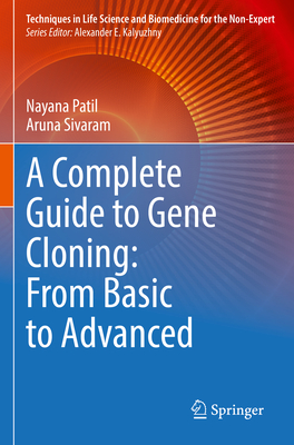 A Complete Guide to Gene Cloning: From Basic to Advanced (Techniques in Life Science and Biomedicine for the Non-Exper)