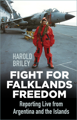 Fight for Falklands Freedom: Reporting Live from Argentina and the Islands Cover Image
