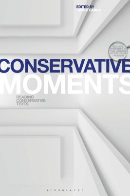 Conservative Moments: Reading Conservative Texts (Textual Moments in the History of Political Thought)