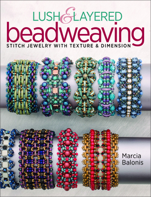 Lush & Layered Beadweaving: Stitch Jewelry with Textures & Dimension Cover Image