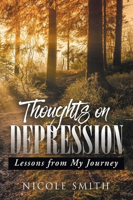 Thoughts on Depression: Lessons from My Journey By Nicole Smith Cover Image