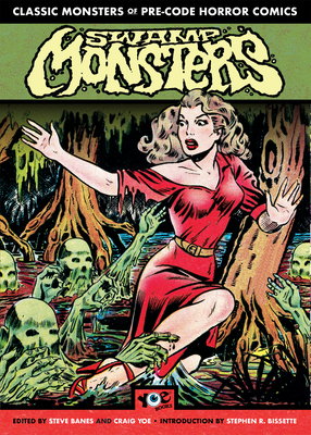 Swamp Monsters (Chilling Archives of Horror Comics) By Steve Banes (Editor), Bob Powell (Illustrator), Lou Cameron (Illustrator), Hy Flieshmann (Illustrator), Stephen Bissette (Introduction by) Cover Image