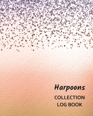 Harpoons Collection Log Book: Keep Track Your Collectables ( 60 Sections For Management Your Personal Collection ) - 125 Pages, 8x10 Inches, Paperba Cover Image