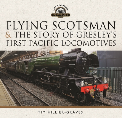 Flying Scotsman, and the Story of Gresley's First Pacific Locomotives Cover Image