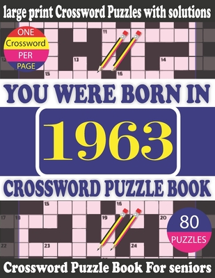 You Were Born in 1963: Crossword Puzzle Book: Crossword Games for Puzzle Fans & Exciting Crossword Puzzle Book for Adults With Solution Cover Image