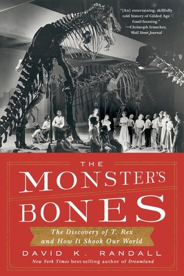 The Monster's Bones: The Discovery of T. Rex and How It Shook Our World By David K. Randall Cover Image