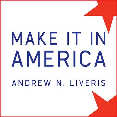 Make It in America: The Case for Re-Inventing the Economy cover