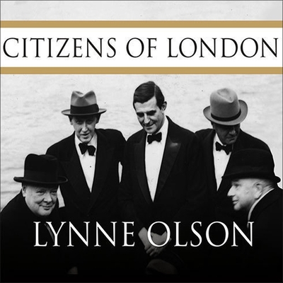 Citizens of London: The Americans Who Stood with Britain in Its Darkest, Finest Hour By Lynne Olson, Arthur Morey (Read by) Cover Image