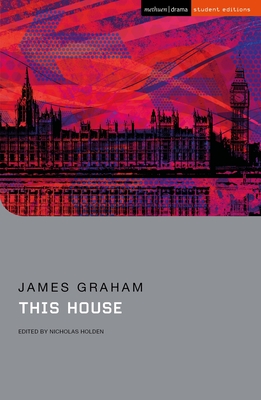 This House (Student Editions) By James Graham, Nicholas Holden (Editor), Chris Megson (Editor) Cover Image