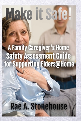 Make It Safe! A Family Caregiver's Home Safety Assessment Guide for Supporting Elders@Home Cover Image