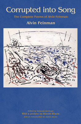 Corrupted Into Song: The Complete Poems of Alvin Feinman Cover Image