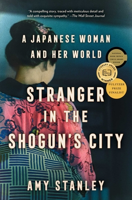 Stranger in the Shogun's City: A Japanese Woman and Her World By Amy Stanley Cover Image
