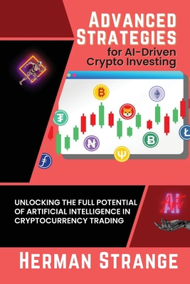Advanced Strategies for AI-Driven Crypto Investing: Unlocking the Full Potential of Artificial Intelligence in Cryptocurrency Trading Cover Image