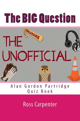 The BIG Question - Alan Partridge Quiz Book: Volume 1 (Big Question - Alan Gordon Partridge Quiz Book #1)