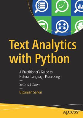 Text Analytics with Python: A Practitioner's Guide to Natural Language Processing By Dipanjan Sarkar Cover Image