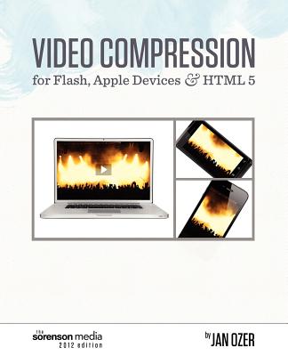 Video Compression for Flash, Apple Devices and Html5: Sorenson Media 2012 Edition By Jan Ozer Cover Image