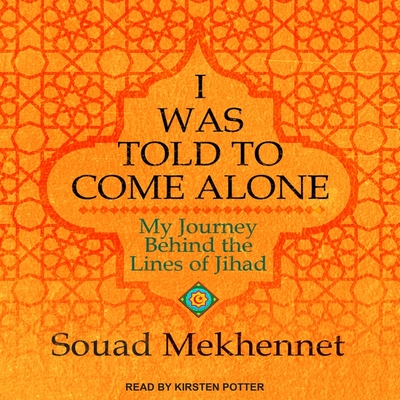 I Was Told to Come Alone: My Journey Behind the Lines of Jihad Cover Image