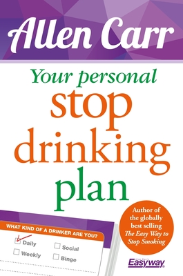 Your Personal Stop Drinking Plan: The Revolutionary Method for Quitting Alcohol (Allen Carr's Easyway #17) By Allen Carr Cover Image