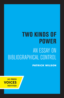 Two Kinds of Power: An Essay on Bibliographical Control By Patrick Wilson Cover Image